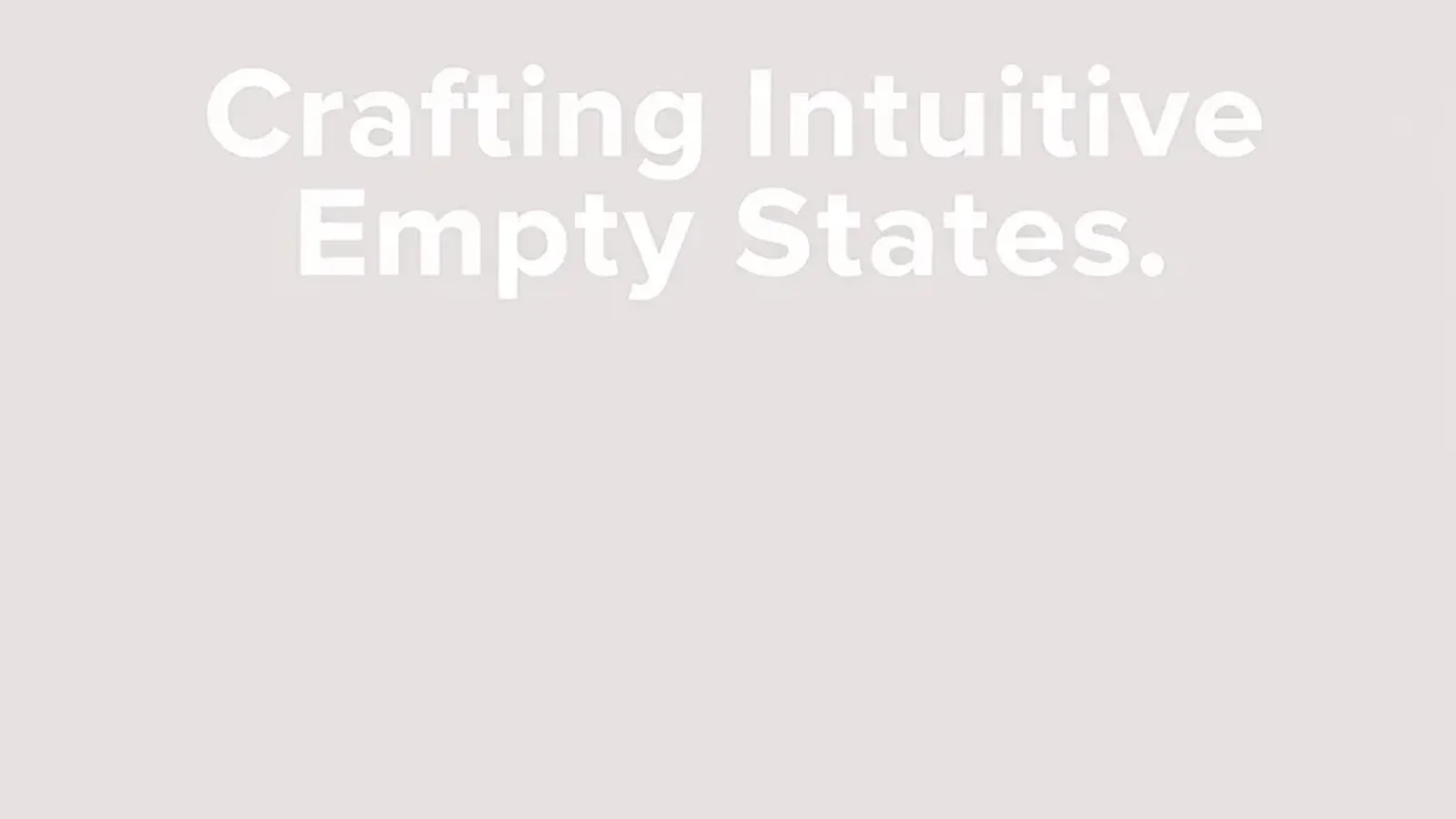 Crafting Intuitive Empty States: UX Strategies for Product Teams